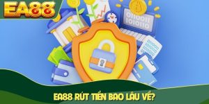 EA88 rút tiền bao lâu về